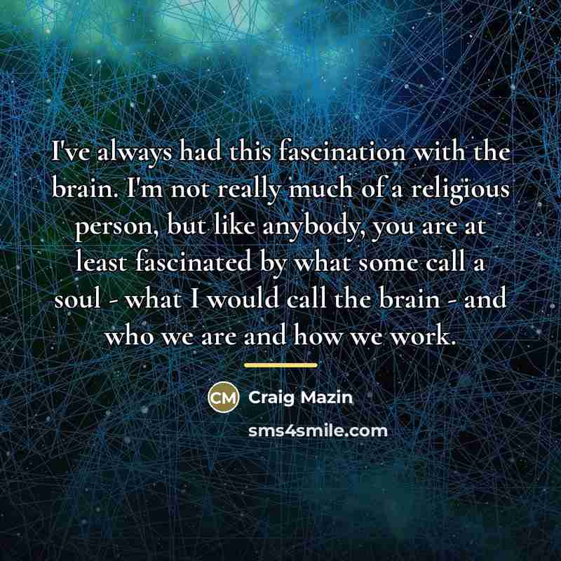 “I've always had this fascination with the brain. I'm not…” quote by Craig Mazin