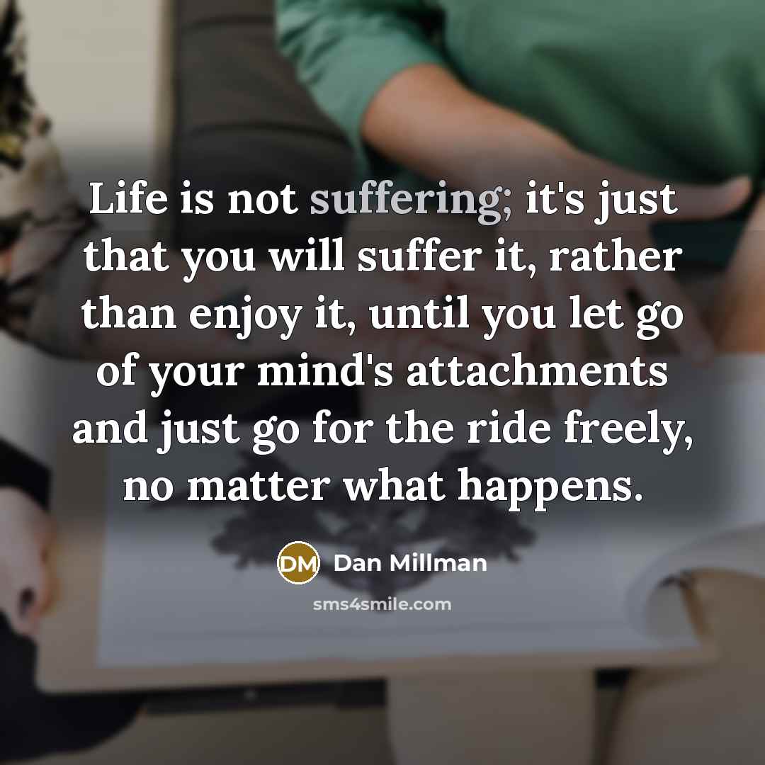 “Life is not suffering; it's just that you will suffer…” quote by Dan Millman