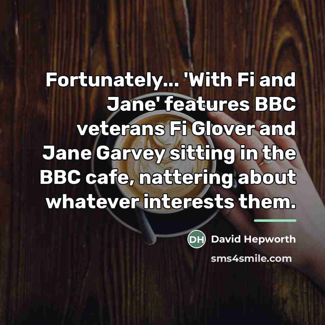“Fortunately... 'With Fi and Jane' features BBC veterans Fi Glover…” quote by David Hepworth