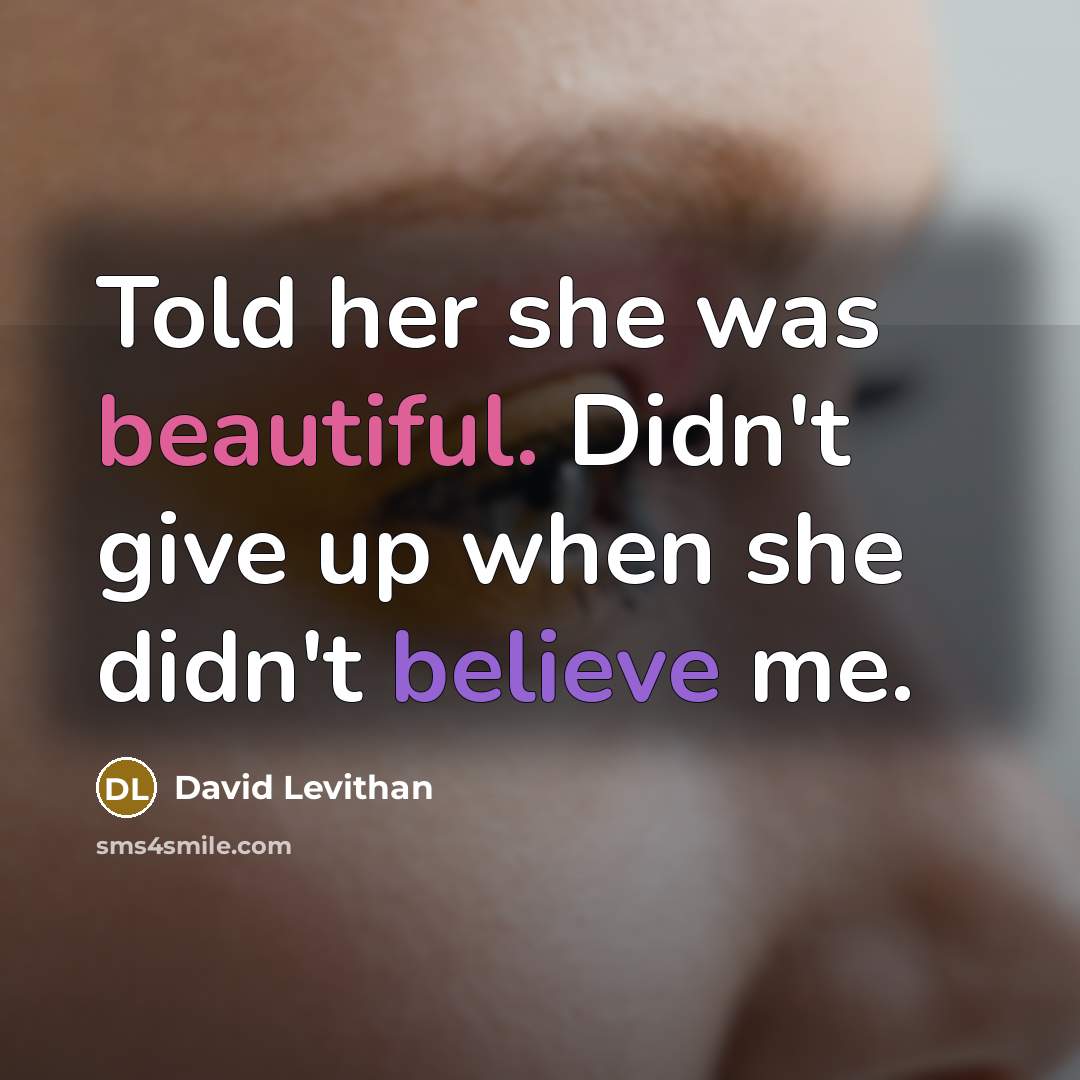 “Told her she was beautiful. Didn't give up when she…” quote by David Levithan