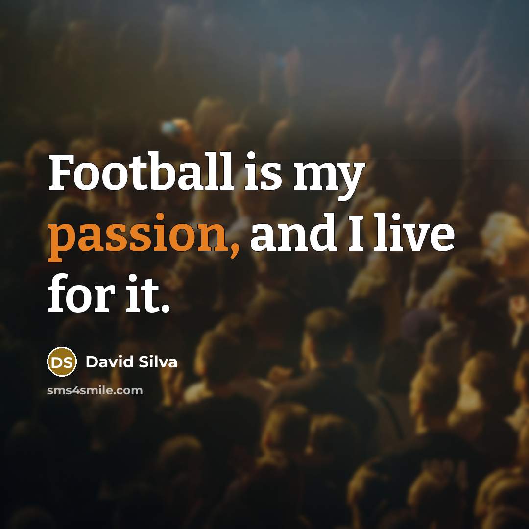 “Football is my passion, and I live for it.…” quote by David Silva
