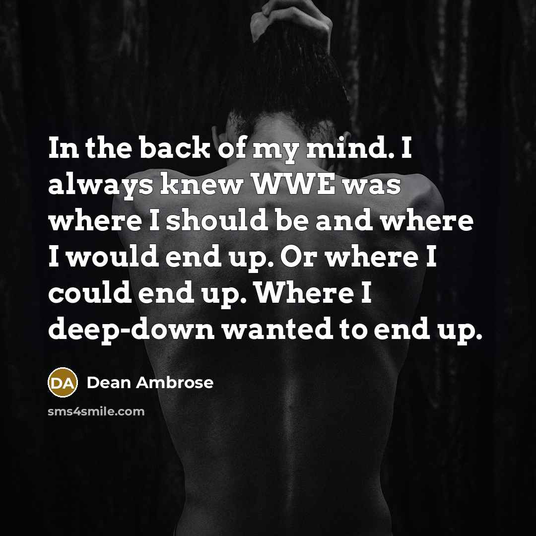 “In the back of my mind. I always knew WWE…” quote by Dean Ambrose