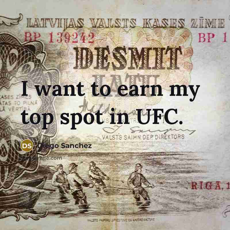 “I want to earn my top spot in UFC.…” quote by Diego Sanchez