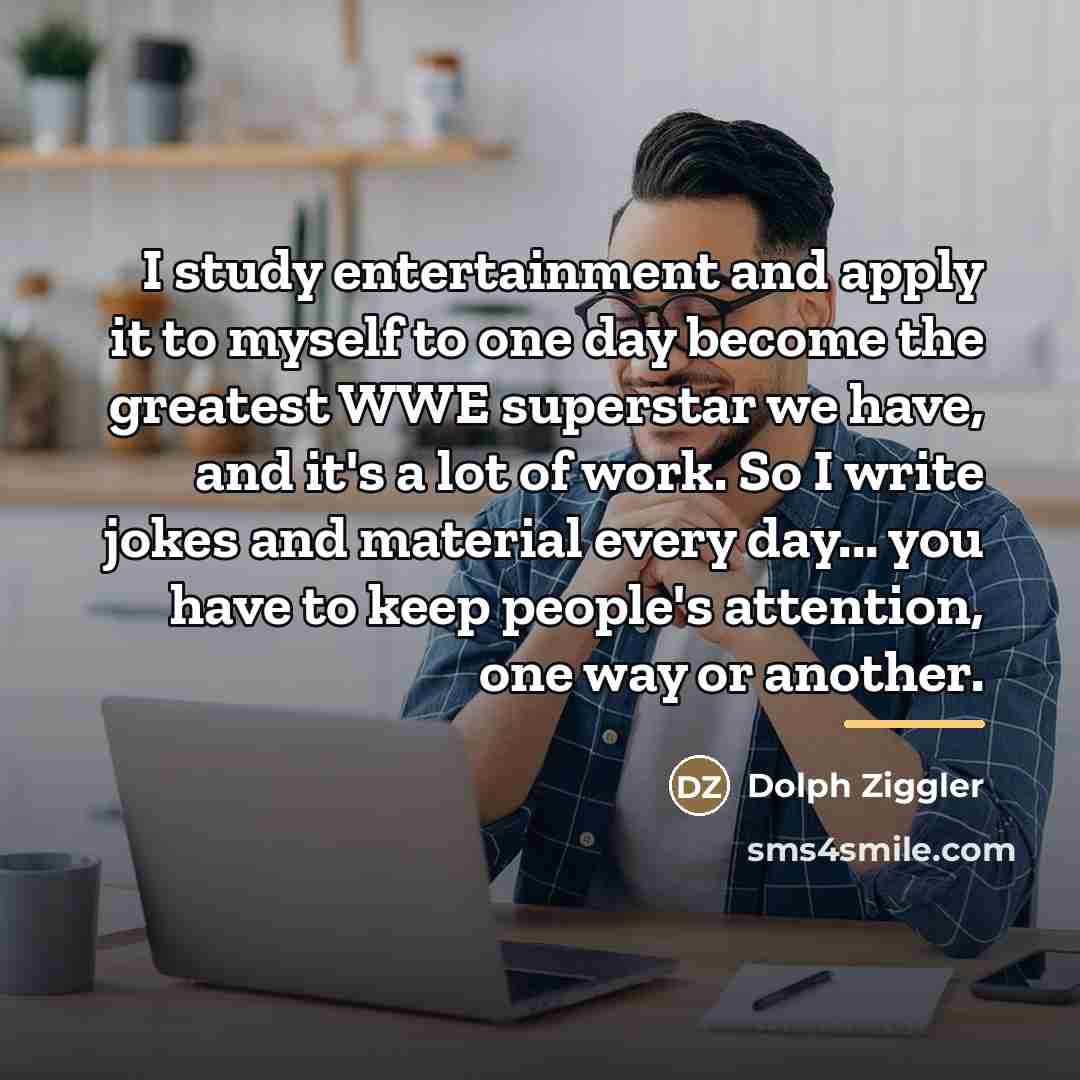 “I study entertainment and apply it to myself to one…” quote by Dolph Ziggler