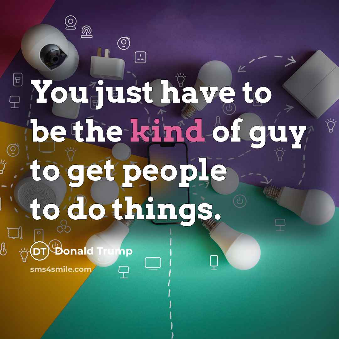 “You just have to be the kind of guy to…” quote by Donald Trump