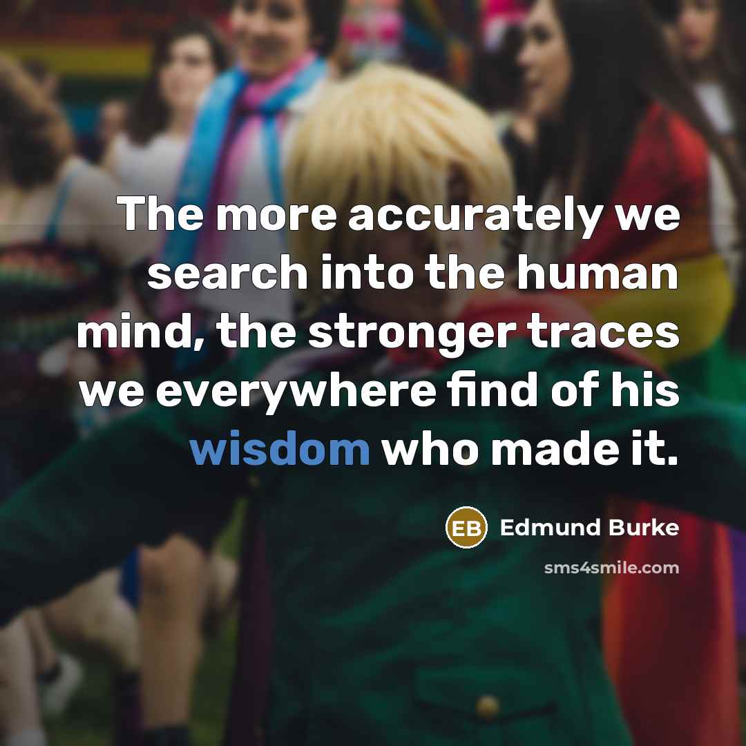 “The more accurately we search into the human mind, the…” quote by Edmund Burke
