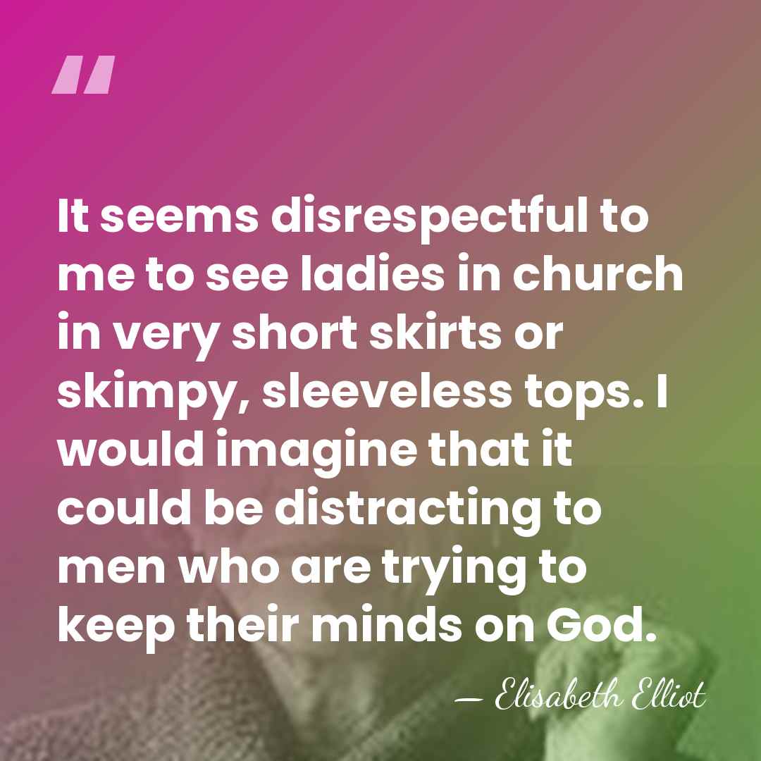 It seems disrespectful to me to see ladies in church in very&hellip; - Elisabeth Elliot