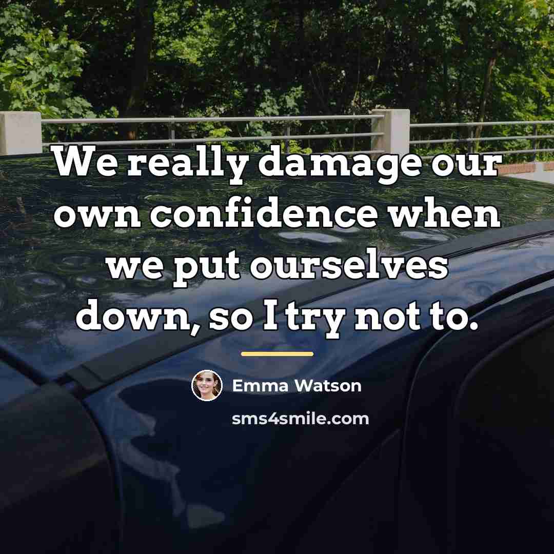 “We really damage our own confidence when we put ourselves…” quote by Emma Watson