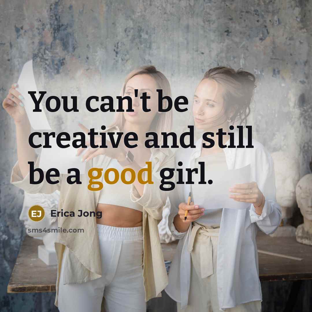 “You can't be creative and still be a good girl.…” quote by Erica Jong