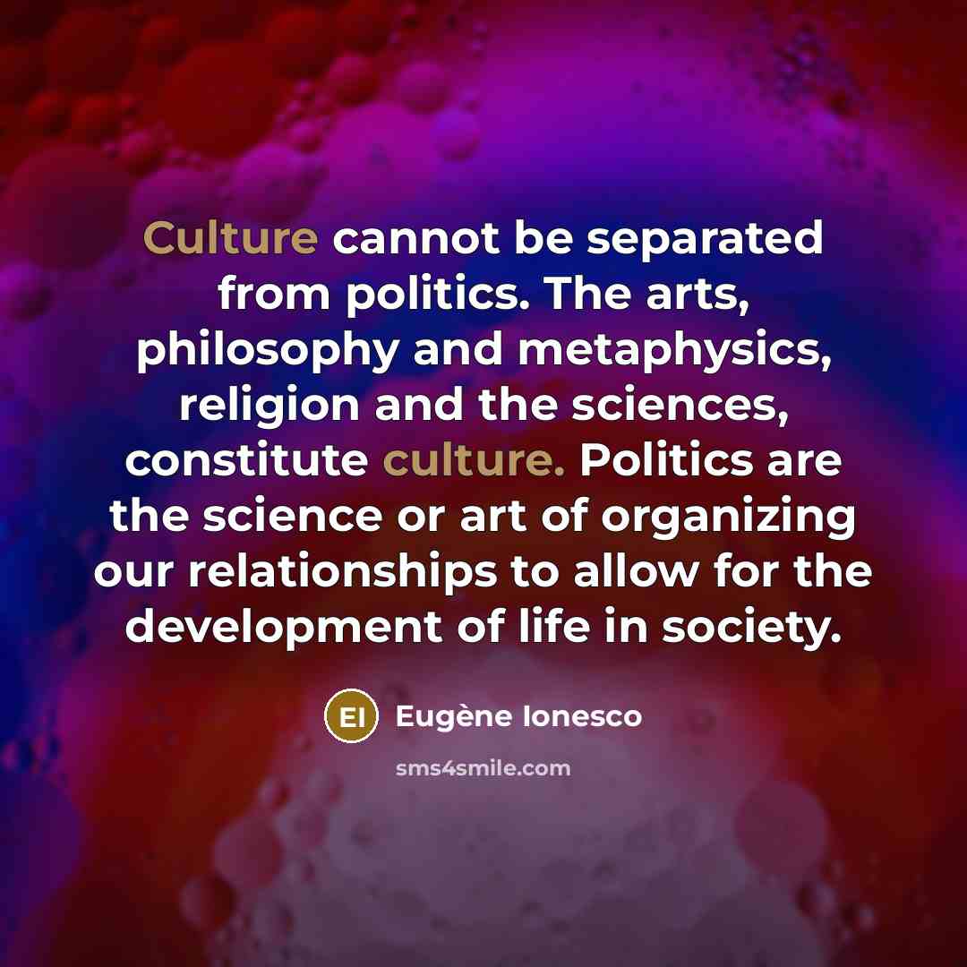 “Culture cannot be separated from politics. The arts, philosophy and…” quote by Eugene Ionesco