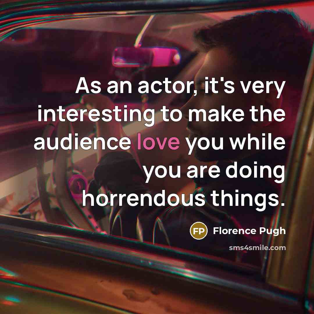 “As an actor, it's very interesting to make the audience…” quote by Florence Pugh