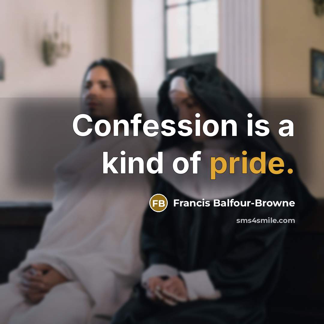 “Confession is a kind of pride.…” quote by Francis Balfour-Browne