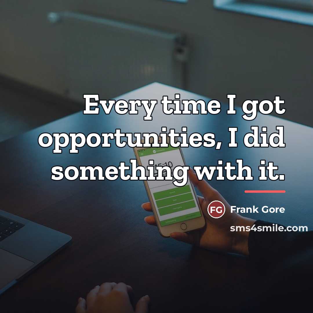 “Every time I got opportunities, I did something with it.…” quote by Frank Gore