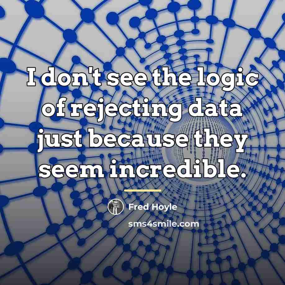 “I don't see the logic of rejecting data just because…” quote by Fred Hoyle