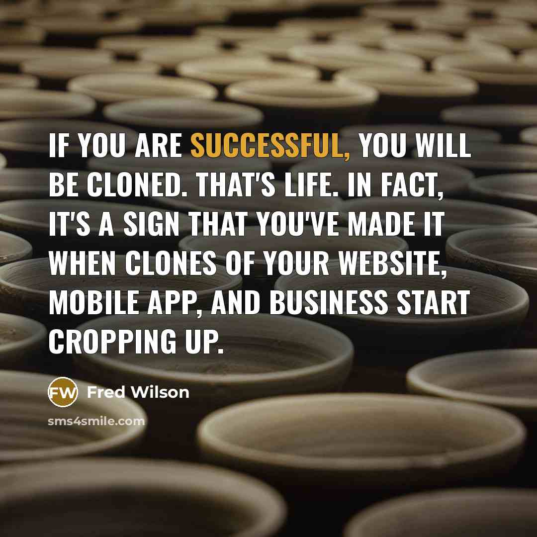 “If you are successful, you will be cloned. That's life.…” quote by Fred Wilson