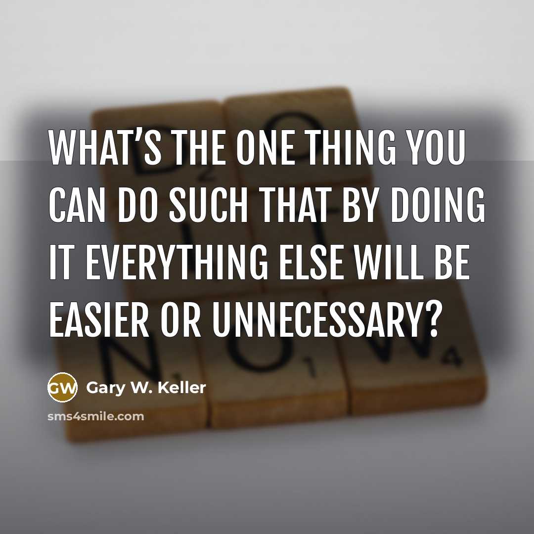 “What’s the ONE Thing you can do such that by…” quote by Gary W. Keller