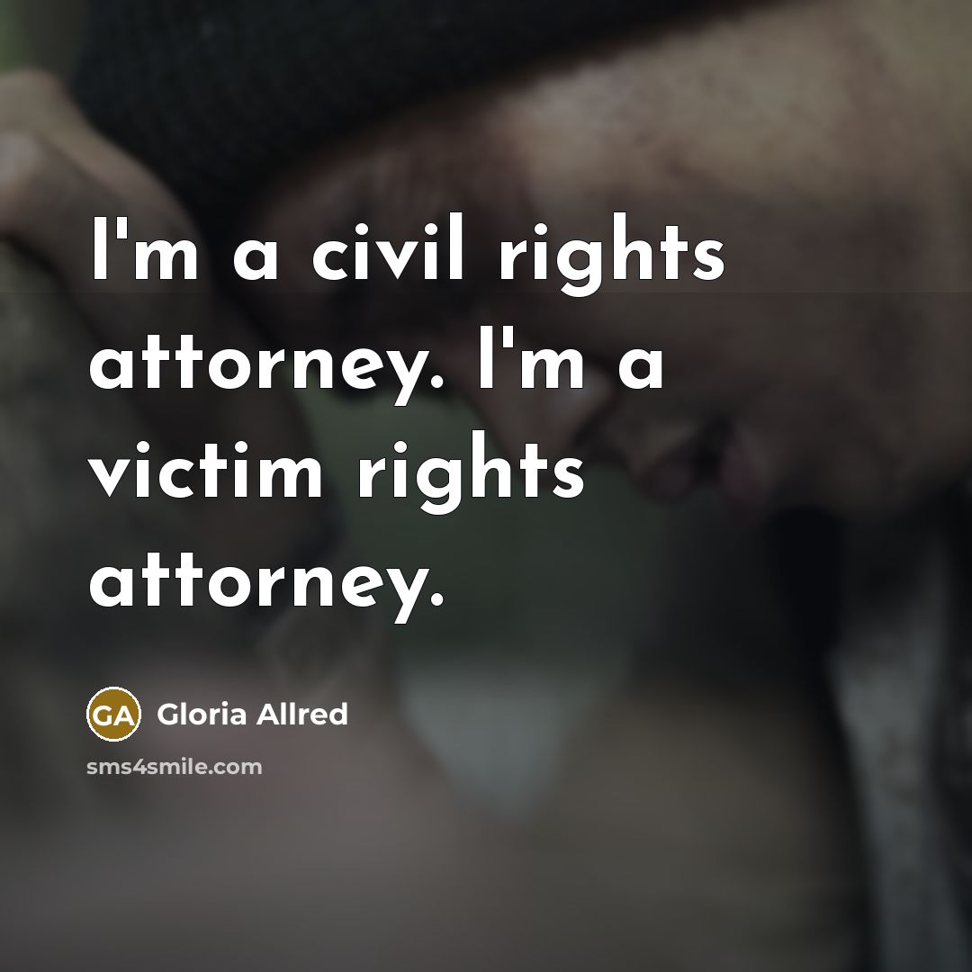 “I'm a civil rights attorney. I'm a victim rights attorney.…” quote by Gloria Allred