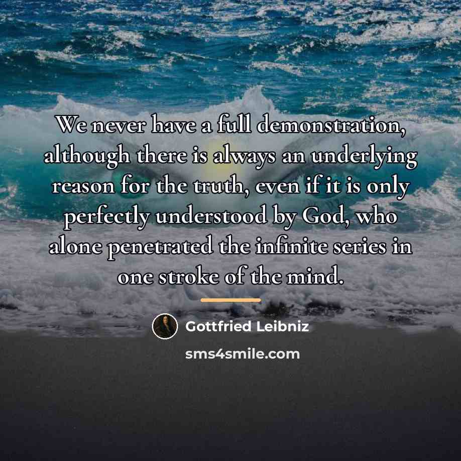“We never have a full demonstration, although there is always…” quote by Gottfried Leibniz