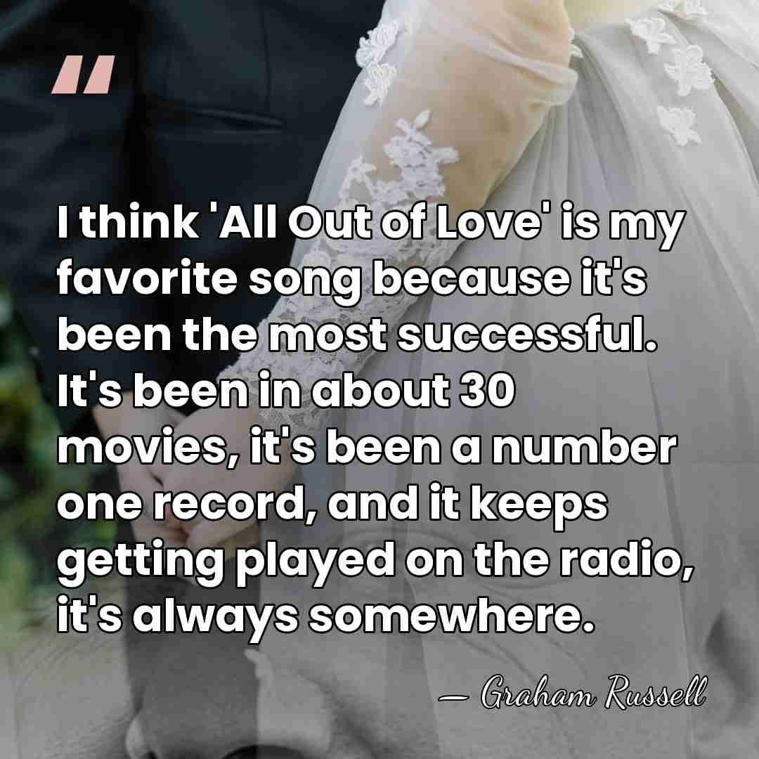 I think 'All Out of Love' is my favorite song because it's&hellip; - Graham Russell