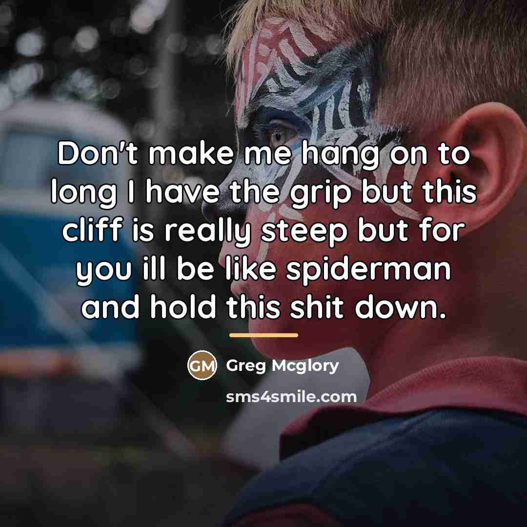 “Don't make me hang on to long I have the…” quote by Greg Mcglory