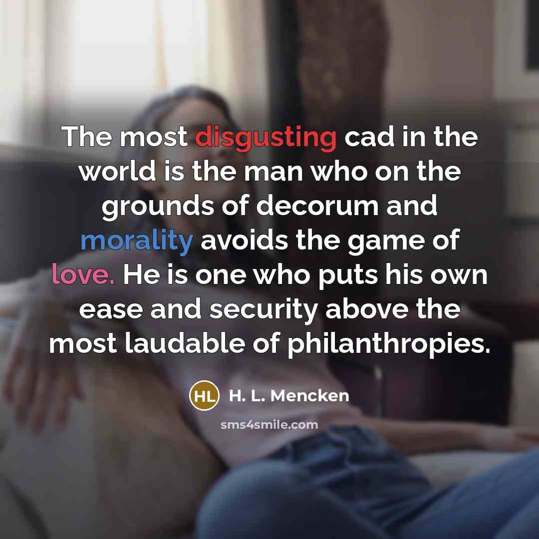 “The most disgusting cad in the world is the man…” quote by H. L. Mencken