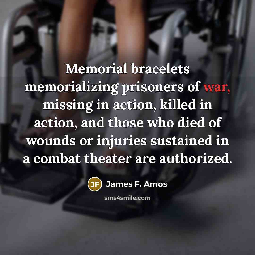 “Memorial bracelets memorializing prisoners of war, missing in action, killed…” quote by James F. Amos