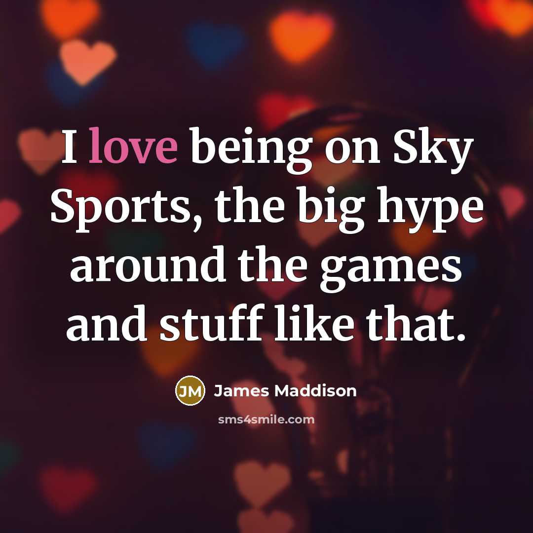 “I love being on Sky Sports, the big hype around…” quote by James Maddison