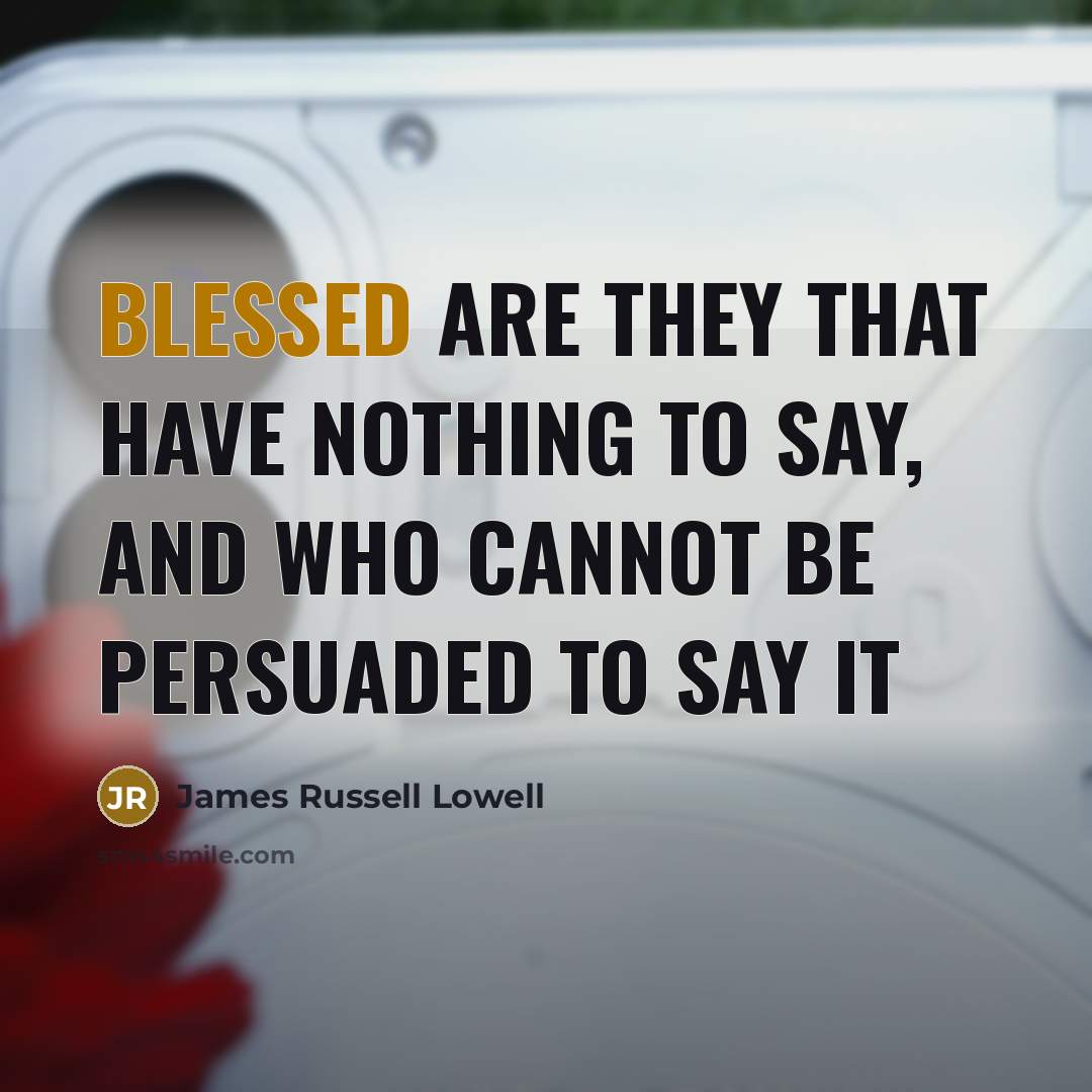 “Blessed are they that have nothing to say, and who…” quote by James Russell Lowell