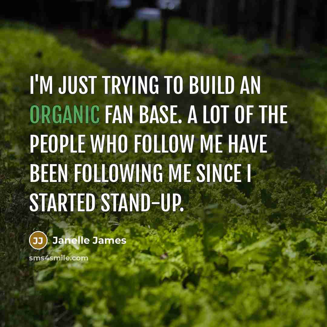 “I'm just trying to build an organic fan base. A…” quote by Janelle James