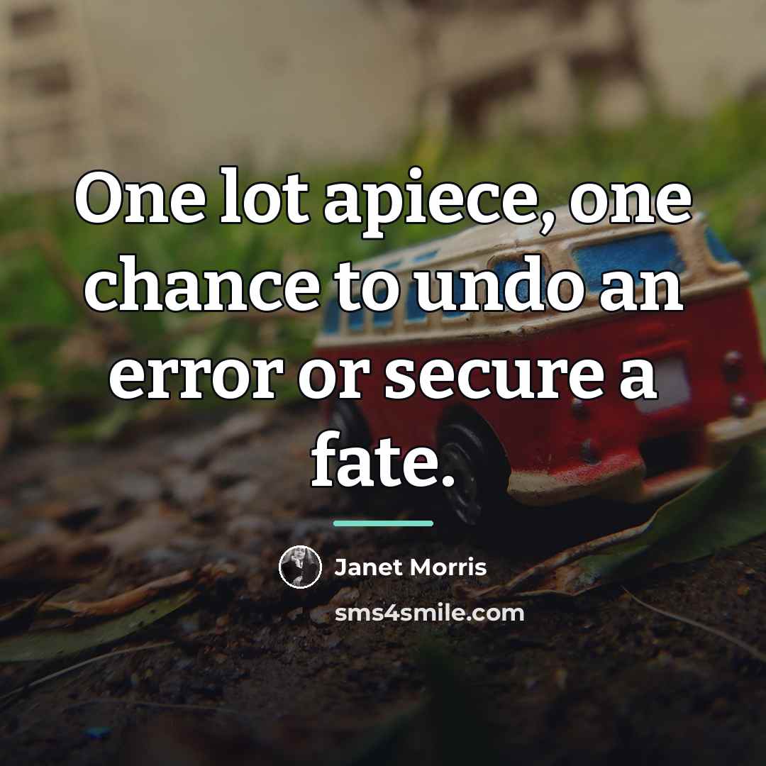 “One lot apiece, one chance to undo an error or…” quote by Janet Morris