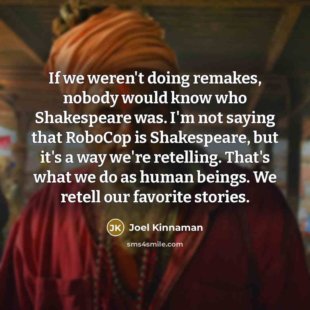 “If we weren't doing remakes, nobody would know who Shakespeare…” quote by Joel Kinnaman