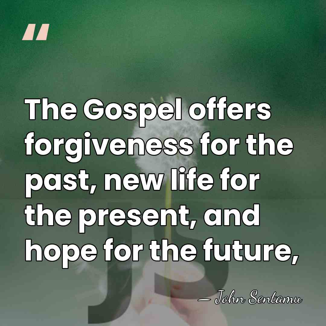 The Gospel offers forgiveness for the past, new life for the present,&hellip; - John Sentamu