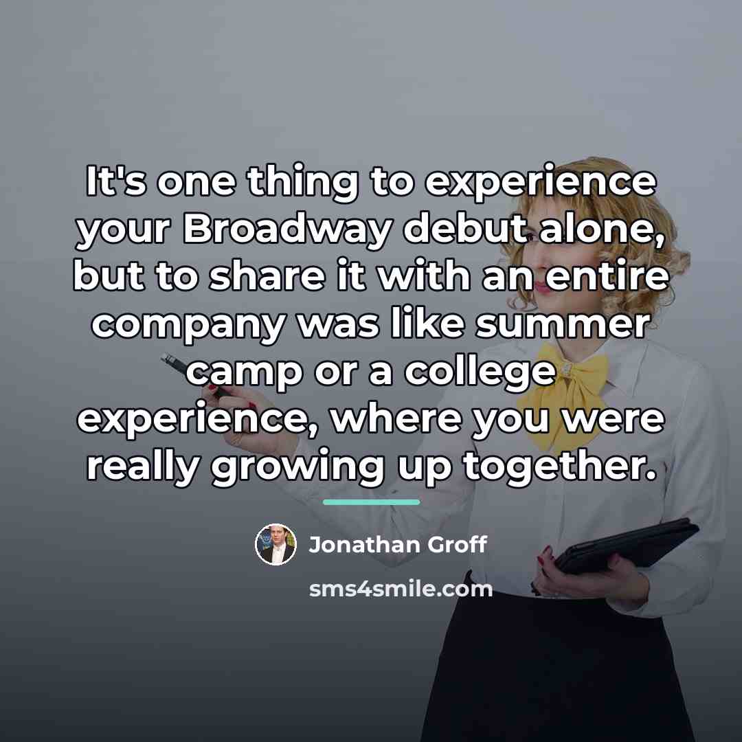 “It's one thing to experience your Broadway debut alone, but…” quote by Jonathan Groff
