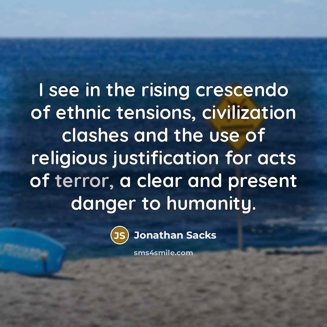 “I see in the rising crescendo of ethnic tensions, civilization…” quote by Jonathan Sacks