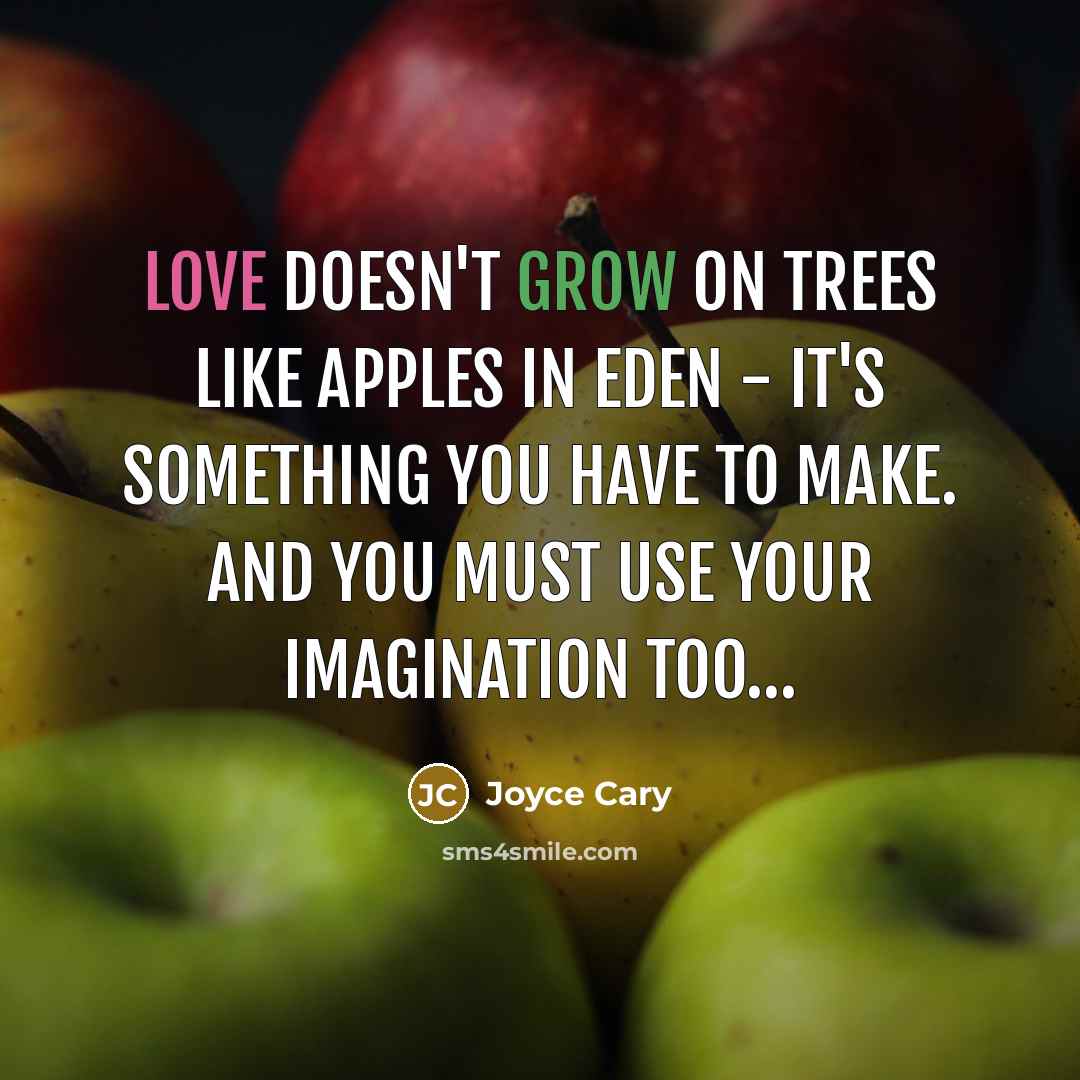 “Love doesn't grow on trees like apples in Eden -…” quote by Joyce Cary
