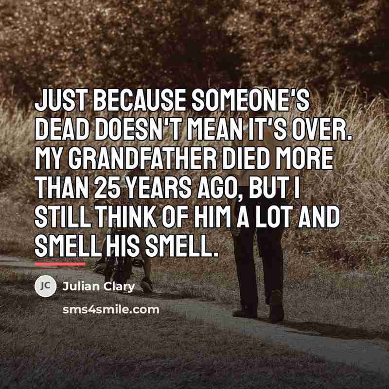 “Just because someone's dead doesn't mean it's over. My grandfather…” quote by Julian Clary