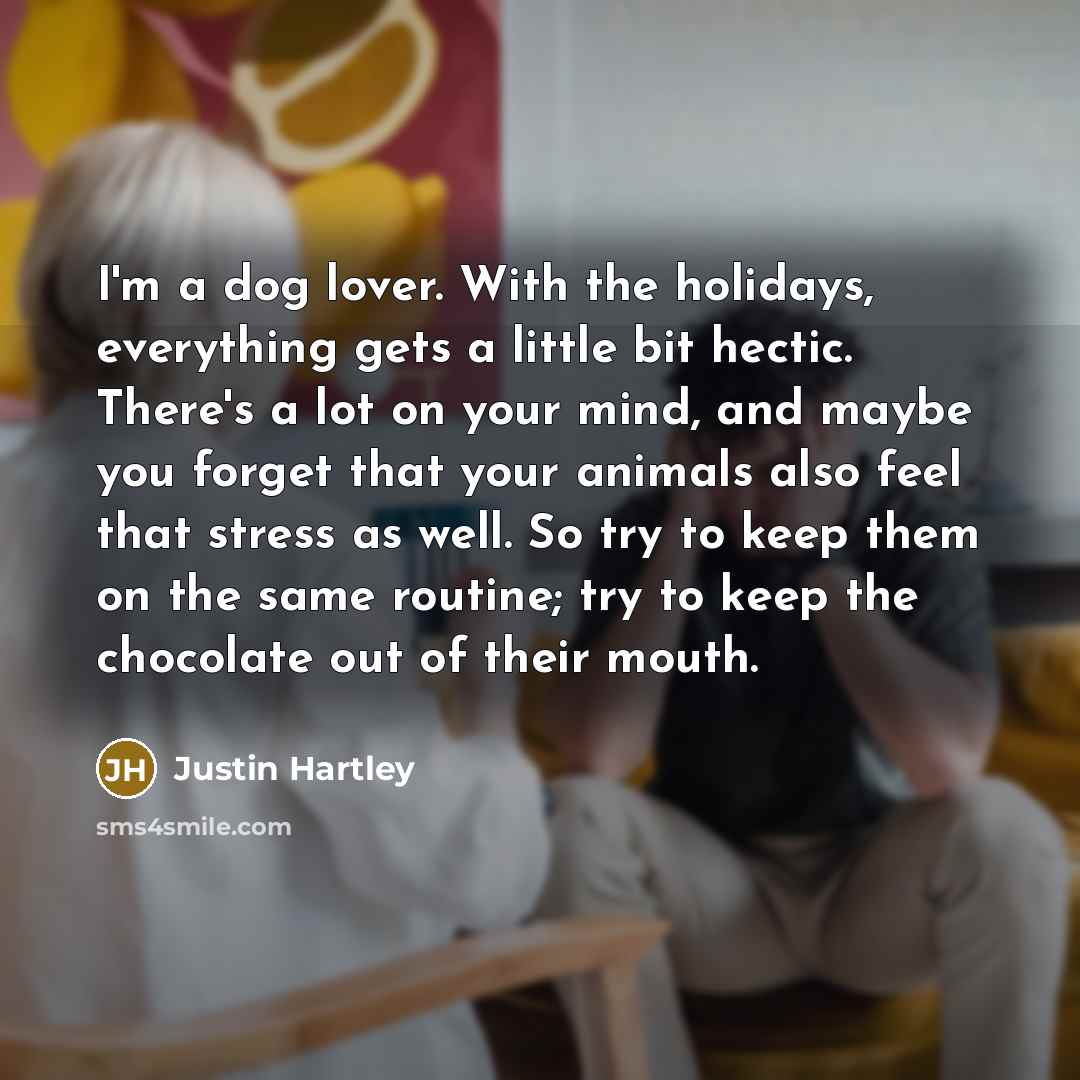 “I'm a dog lover. With the holidays, everything gets a…” quote by Justin Hartley