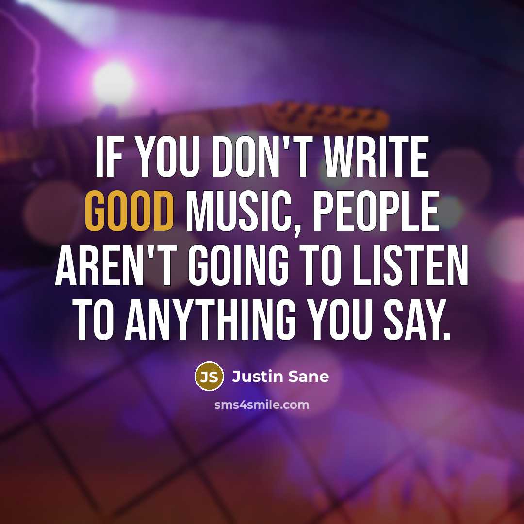 “If you don't write good music, people aren't going to…” quote by Justin Sane