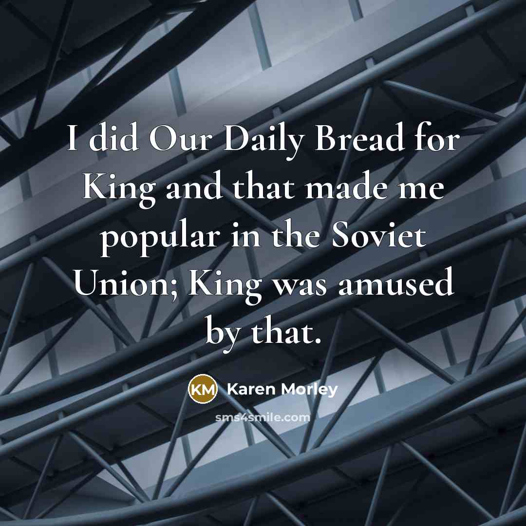 “I did Our Daily Bread for King and that made…” quote by Karen Morley