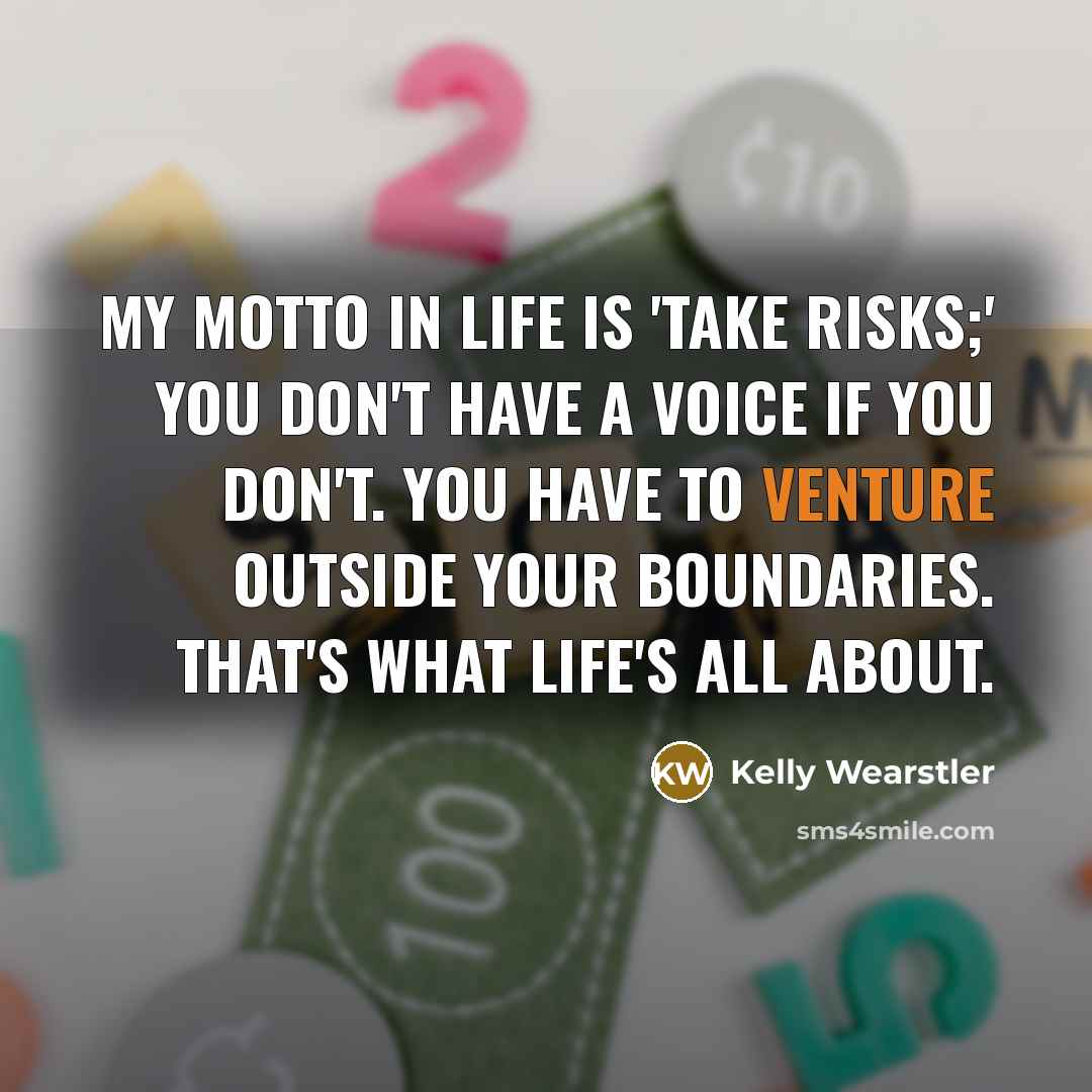 “My motto in life is 'Take risks;' you don't have…” quote by Kelly Wearstler