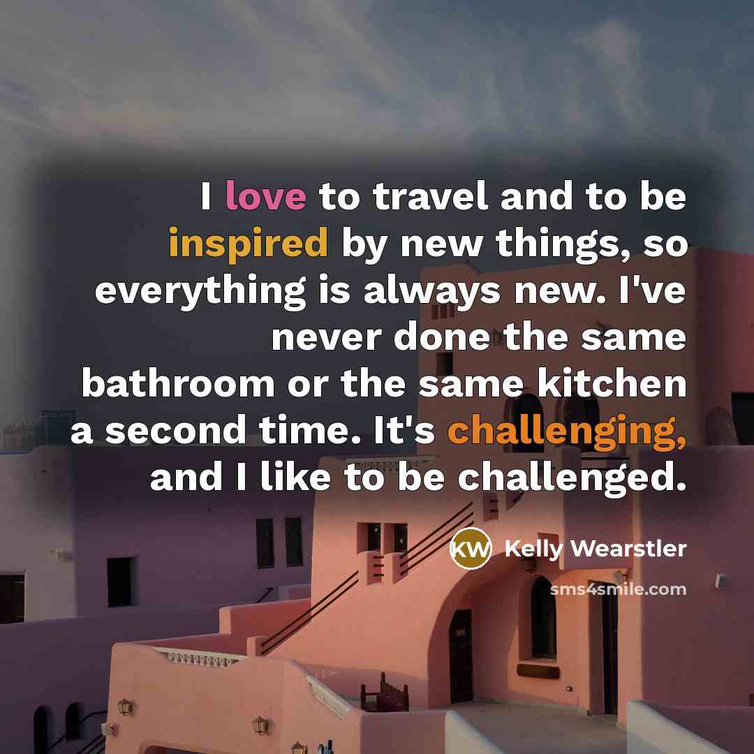 “I love to travel and to be inspired by new…” quote by Kelly Wearstler
