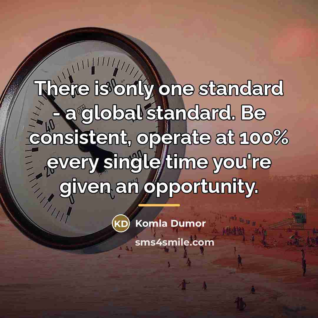 “There is only one standard - a global standard. Be…” quote by Komla Dumor
