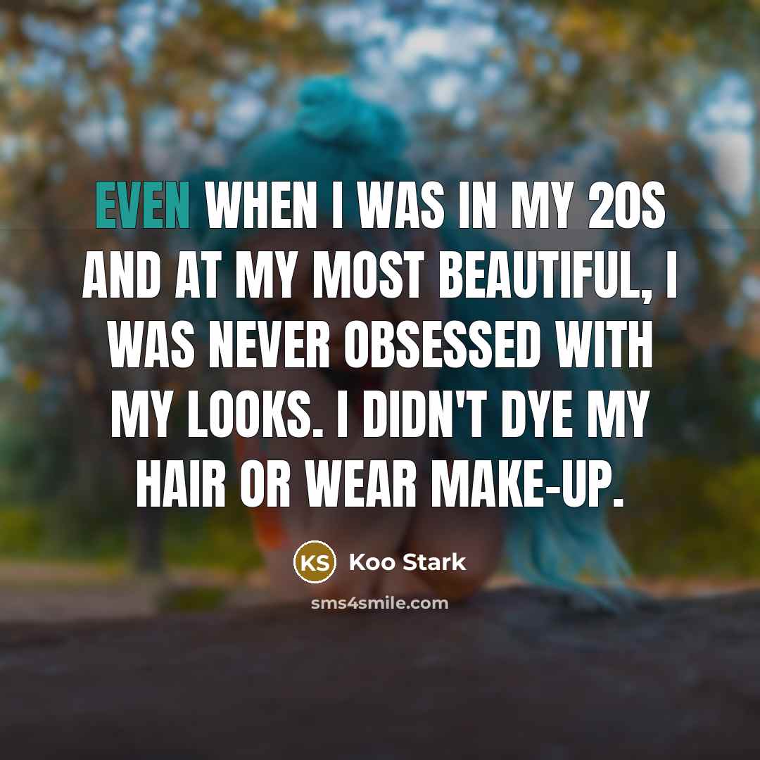 “Even when I was in my 20s and at my…” quote by Koo Stark