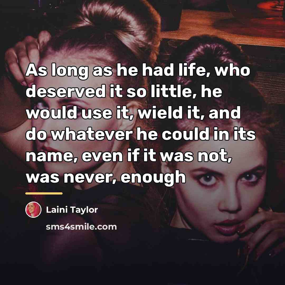 “As long as he had life, who deserved it so…” quote by Laini Taylor