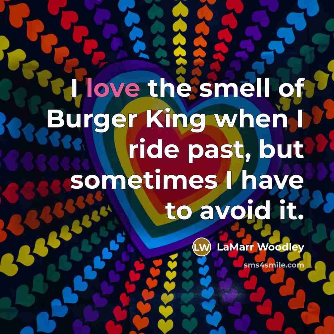 “I love the smell of Burger King when I ride…” quote by LaMarr Woodley