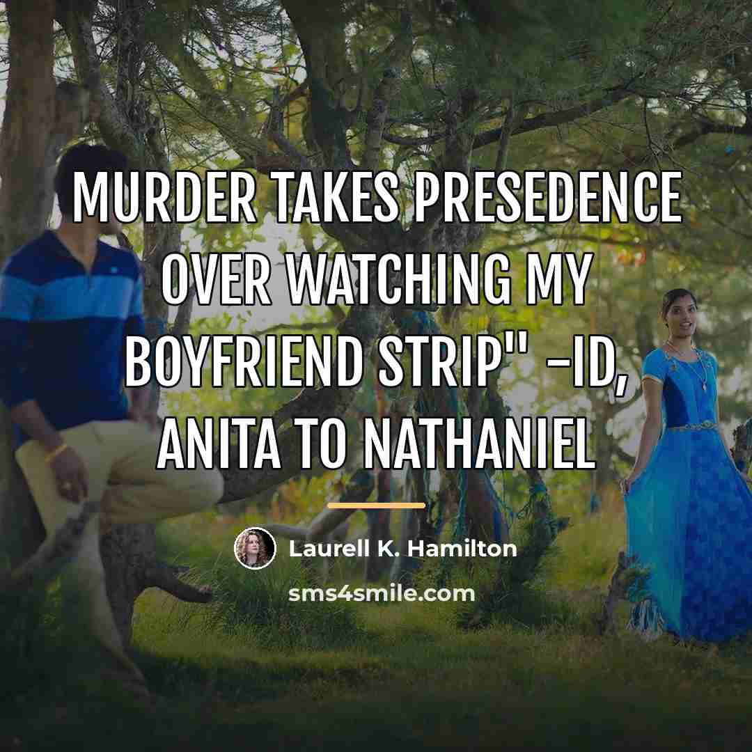 “murder takes presedence over watching my boyfriend strip" -ID, Anita…” quote by Laurell K. Hamilton