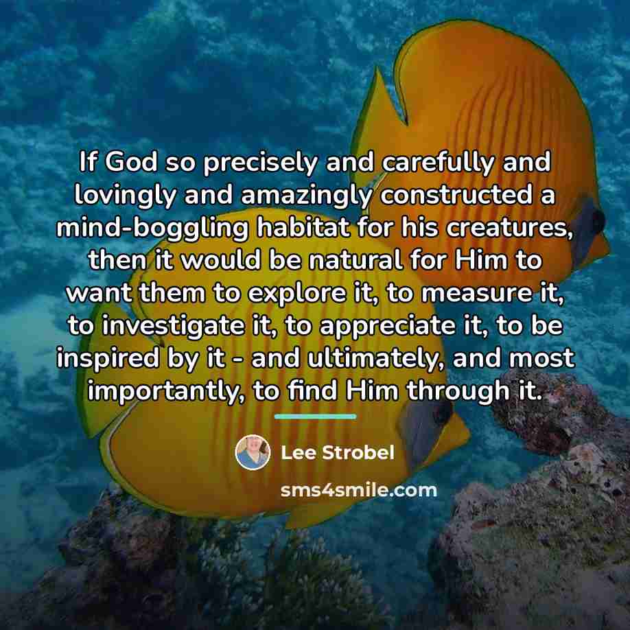 “If God so precisely and carefully and lovingly and amazingly…” quote by Lee Strobel