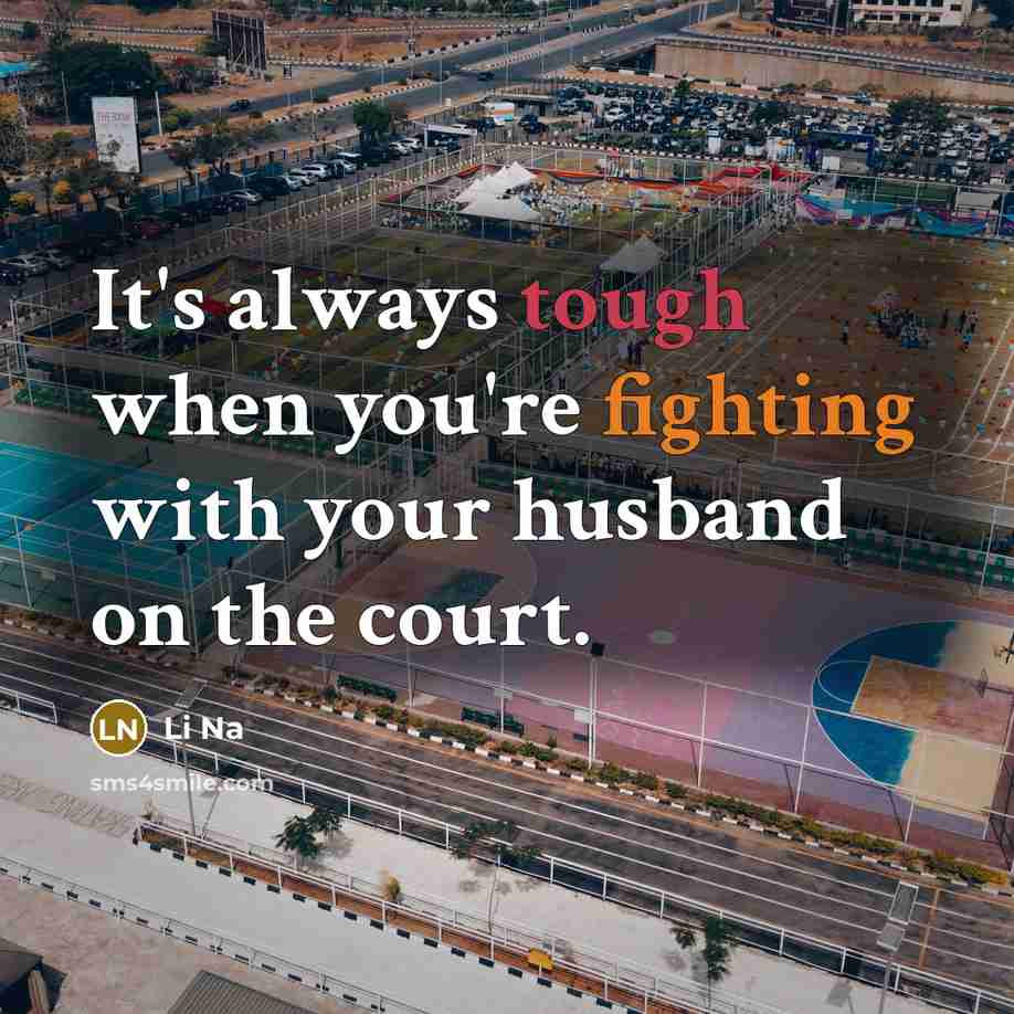 “It's always tough when you're fighting with your husband on…” quote by Li Na