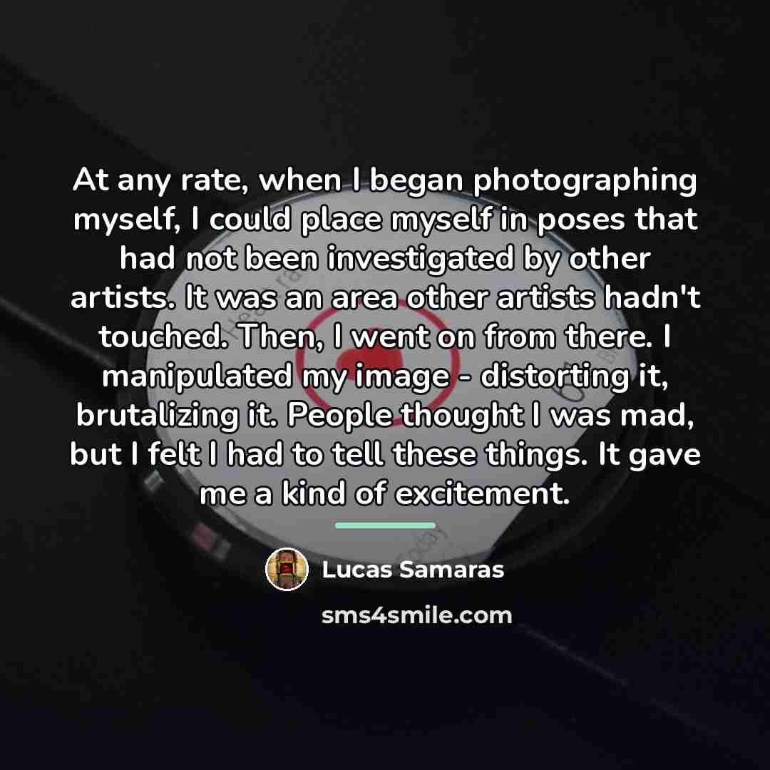 “At any rate, when I began photographing myself, I could…” quote by Lucas Samaras