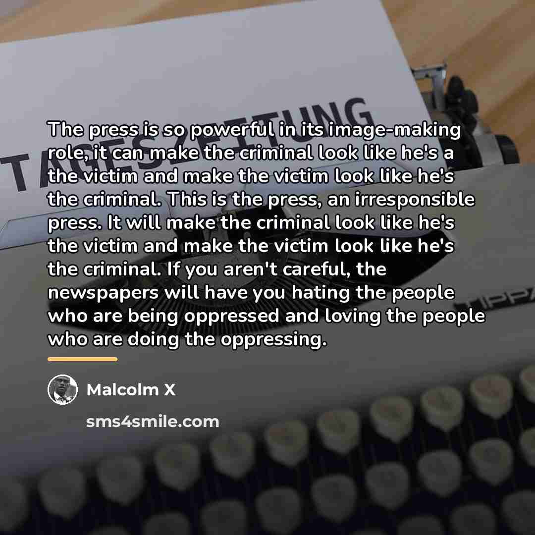 “The press is so powerful in its image-making role, it…” quote by Malcolm X